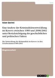 Cover von Eine Analyse der Kriminalitätsentwicklung im Kosovo zwischen 1989 und 2000/2002 unter Berücksichtigung der geschichtlichen und politischen Fakten