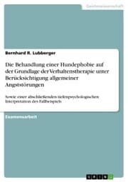 Cover von Die Behandlung einer Hundephobie auf der Grundlage der Verhaltenstherapie unter Berücksichtigung allgemeiner Angststörungen
