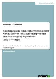 Cover von Die Behandlung einer Hundephobie auf der Grundlage der Verhaltenstherapie unter Berücksichtigung allgemeiner Angststörungen
