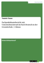 Cover von Fachpraktikumsbericht mit Unterrichtsentwurf im Fach Deutsch in der Grundschule, 1. Klasse