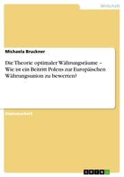 Cover von Die Theorie optimaler Währungsräume - Wie ist ein Beitritt Polens zur Europäischen Währungsunion zu bewerten?