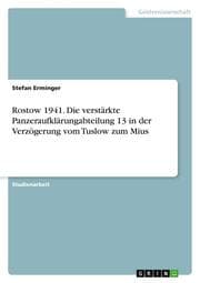 Cover von Rostow 1941. Die verstärkte Panzeraufklärungabteilung 13 in der Verzögerung vom Tuslow zum Mius