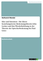 Cover von Idee und Intention - Die Ideen- beziehungsweise Bedeutungstheorie John Lockes und ihre Wiederbelebung in der Theorie der Sprecherbedeutung bei Paul Grice