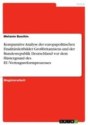 Cover von Komparative Analyse der europapolitischen Finalitätsleitbilder Großbritanniens und der Bundesrepublik Deutschland vor dem Hintergrund des EU-Vertragsreformprozesses