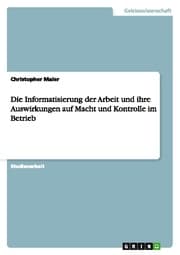 Cover von Die Informatisierung der Arbeit und ihre Auswirkungen auf Macht und Kontrolle im Betrieb