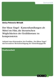 Cover von Der blaue Engel - Kamerahandlungen als Mittel im Film, die literarischen Möglichkeiten der Erzählinstanz zu kompensieren