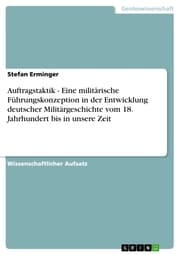 Cover von Auftragstaktik - Eine militärische Führungskonzeption in der Entwicklung deutscher Militärgeschichte vom 18. Jahrhundert bis in unsere Zeit