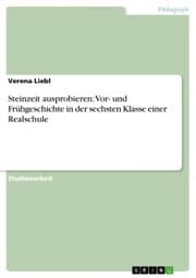 Cover von Steinzeit ausprobieren: Vor- und Frühgeschichte in der sechsten Klasse einer Realschule