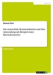 Cover von Die nonverbale Kommunikation und ihre Anwendung am Beispiel eines Klavierkonzertes