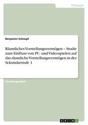 Cover von Räumliches Vorstellungsvermögen - Studie zum Einfluss von PC- und Videospielen auf das räumliche Vorstellungsvermögen in der Sekundarstufe 1