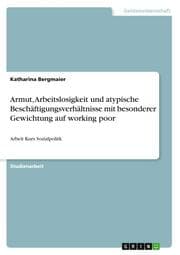Cover von Armut, Arbeitslosigkeit und atypische Beschäftigungsverhältnisse mit besonderer Gewichtung auf working poor