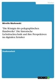 Cover von 'Die Königin des polygraphischen Handwerks'. Die historische Lichtdrucktechnik und ihre Perspektiven im digitalen Zeitalter