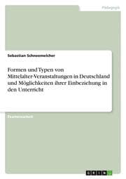 Cover von Formen und Typen von Mittelalter-Veranstaltungen in Deutschland und Möglichkeiten ihrer Einbeziehung in den Unterricht