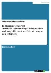 Cover von Formen und Typen von Mittelalter-Veranstaltungen in Deutschland und Möglichkeiten ihrer Einbeziehung in den Unterricht