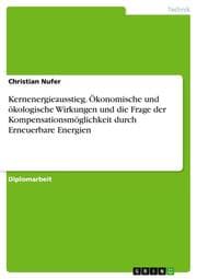 Cover von Kernenergieausstieg. Ökonomische und ökologische Wirkungen und die Frage der Kompensationsmöglichkeit durch Erneuerbare Energien