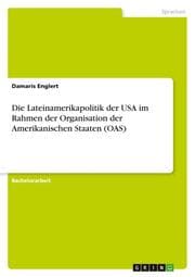 Cover von Die Lateinamerikapolitik der USA im Rahmen der Organisation der Amerikanischen Staaten (OAS)