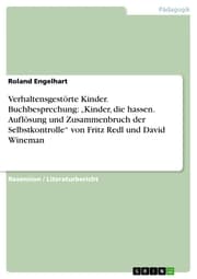 Cover von Verhaltensgestörte Kinder. Buchbesprechung: 'Kinder, die hassen. Auflösung und Zusammenbruch der Selbstkontrolle' von Fritz Redl und David Wineman