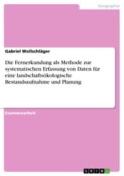 Cover von Die Fernerkundung als Methode zur systematischen Erfassung von Daten für eine landschaftsökologische Bestandsaufnahme und Planung