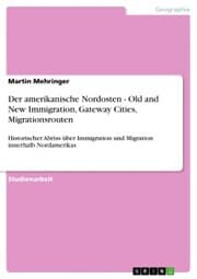 Cover von Der amerikanische Nordosten - Old and New Immigration, Gateway Cities, Migrationsrouten