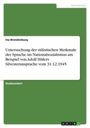 Cover von Untersuchung der stilistischen Merkmale der Sprache im Nationalsozialismus am Beispiel von Adolf Hitlers Silvesteransprache vom 31.12.1945