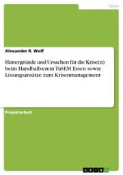 Cover von Hintergründe und Ursachen für die Krise(n) beim Handballverein TuSEM Essen sowie Lösungsansätze zum Krisenmanagement
