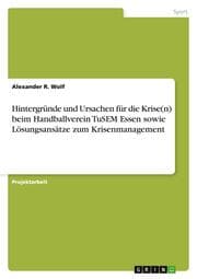 Cover von Hintergründe und Ursachen für die Krise(n) beim Handballverein TuSEM Essen sowie Lösungsansätze zum Krisenmanagement