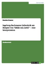 Cover von Ingeborg Bachmanns Liebeslyrik am Beispiel von 'Erklär mir, Liebe' - eine Interpretation