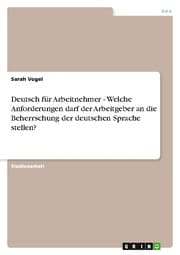 Cover von Deutsch für Arbeitnehmer - Welche Anforderungen darf der Arbeitgeber an die Beherrschung der deutschen Sprache stellen?