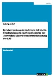 Cover von Berichterstattung als Stärke und Schwäche.Überlegungen zu einer Hermeneutik des Terrorismus unter besonderer Betrachtung der RAF