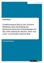 Cover von Großbritanniens Weg in den Zweiten Weltkrieg. Eine Darstellung der britisch-sowjetischen Verhandlungen im Mai 1939 anhand des Buches 'How war came' von Donald Cameron Watt