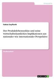 Cover von Der Produktlebenszyklus und seine wirtschaftsräumlichen Implikationen aus nationaler wie internationaler Perspektive