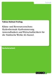 Cover von Klima- und Ressourcenschutz. Hydrothermale Karbonisierung. Anwendbarkeit und Wirtschaftlichkeit für die Städtische Werke AG Kassel.
