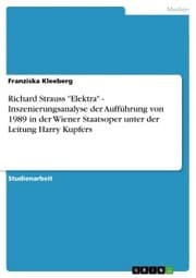 Cover von Richard Strauss 'Elektra' - Inszenierungsanalyse der Aufführung von 1989 in der Wiener Staatsoper unter der Leitung Harry Kupfers