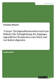 Cover von Creeps - Ein Jugendtheaterstück nach Lutz Hübner: Wie kann jugendlichen Rezipienten der Zugang zum Stück und zur Kultur allgemein ermöglicht werden?