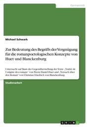 Cover von Zur Bedeutung des Begriffs der Vergnügung für die romanpoetologischen Konzepte von Huet und Blanckenburg