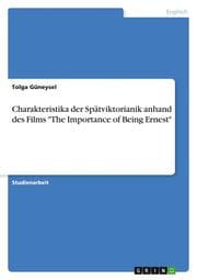 Cover von Charakteristika der Spätviktorianik anhand des Films 'The Importance of Being Ernest'