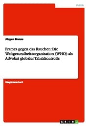 Cover von Frames gegen das Rauchen: Die Weltgesundheitsorganisation (WHO) als Advokat globaler Tabakkontrolle