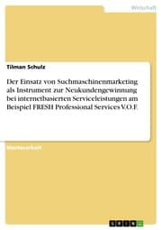Cover von Der Einsatz von Suchmaschinenmarketing als Instrument zur Neukundengewinnung bei internetbasierten Serviceleistungen am Beispiel FRESH Professional Services V.O.F.