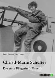 Cover von Christl-Marie Schultes - Die erste Fliegerin in Bayern