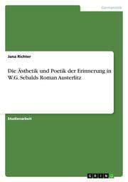 Cover von Die Ästhetik und Poetik der Erinnerung in W.G.Sebalds Roman Austerlitz