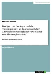 Cover von Das Spiel mit der Angst und die Thesmophorien als Raum männlicher Abwesenheit: Aristophanes' 'Die Weiber vom Thesmophorenfest'