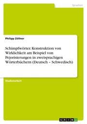 Cover von Schimpfwörter. Konstruktion von Wirklichkeit am Beispiel von Pejorisierungen in zweisprachigen Wörterbüchern (Deutsch - Schwedisch)