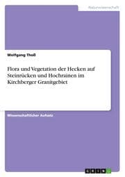 Cover von Flora und Vegetation der Hecken auf Steinrücken und Hochrainen im Kirchberger Granitgebiet