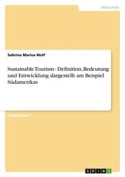 Cover von Sustainable Tourism - Definition, Bedeutung und Entwicklung dargestellt am Beispiel Südamerikas