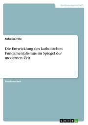 Cover von Die Entwicklung des katholischen Fundamentalismus im Spiegel der modernen Zeit