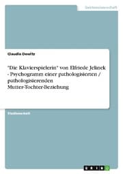 Cover von 'Die Klavierspielerin' von Elfriede Jelinek - Psychogramm einer pathologisierten/pathologisierenden Mutter-Tochter-Beziehung