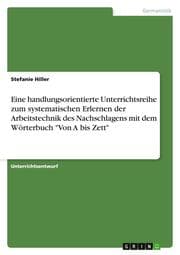Cover von Eine handlungsorientierte Unterrichtsreihe zum systematischen Erlernen der Arbeitstechnik des Nachschlagens mit dem Wörterbuch 'Von A bis Zett'