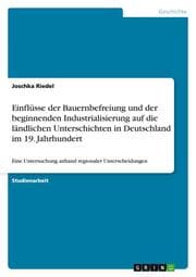 Cover von Einflüsse der Bauernbefreiung und der beginnenden Industrialisierung auf die ländlichen Unterschichten in Deutschland im 19.Jahrhundert