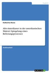 Cover von Afro-Amerikaner in der amerikanischen Malerei: Spiegelung eines Befreiungsprozesses