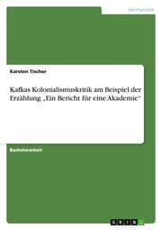 Cover von Kafkas Kolonialismuskritik am Beispiel der Erzählung Ein Bericht für eine Akademie
